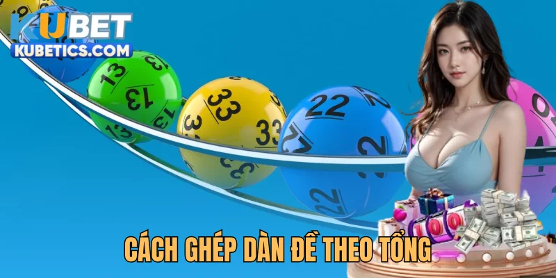 Cách Ghép Dàn Đề Theo Tổng Chuẩn Xác Cho Người Mới 2025