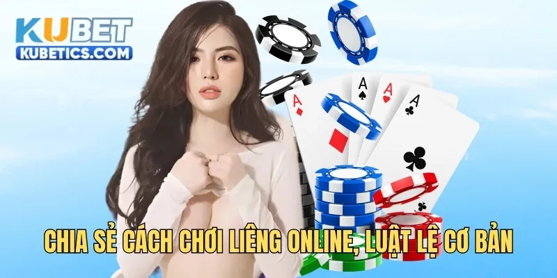 Chia sẻ cách chơi Liêng online, luật lệ cơ bản