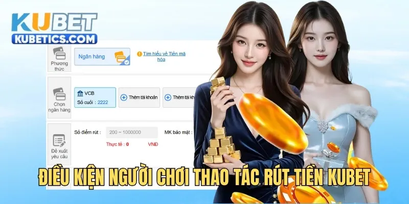 Điều kiện người chơi thao tác rút tiền Kubet